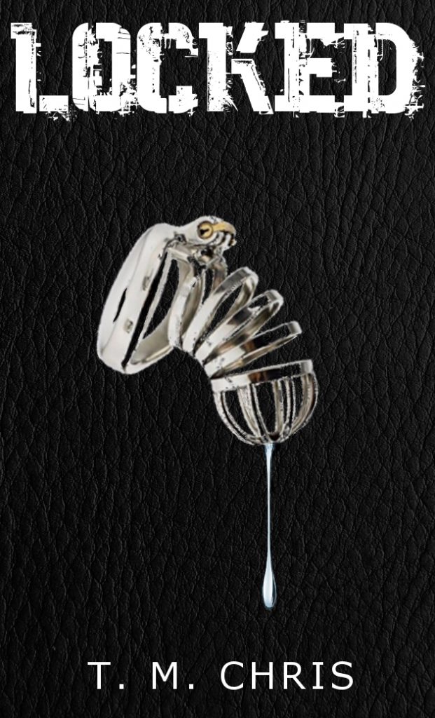 Cover of Locked by TM Chris shows a metal cage in the shape of a soft penis with a string of fluid dripping from it