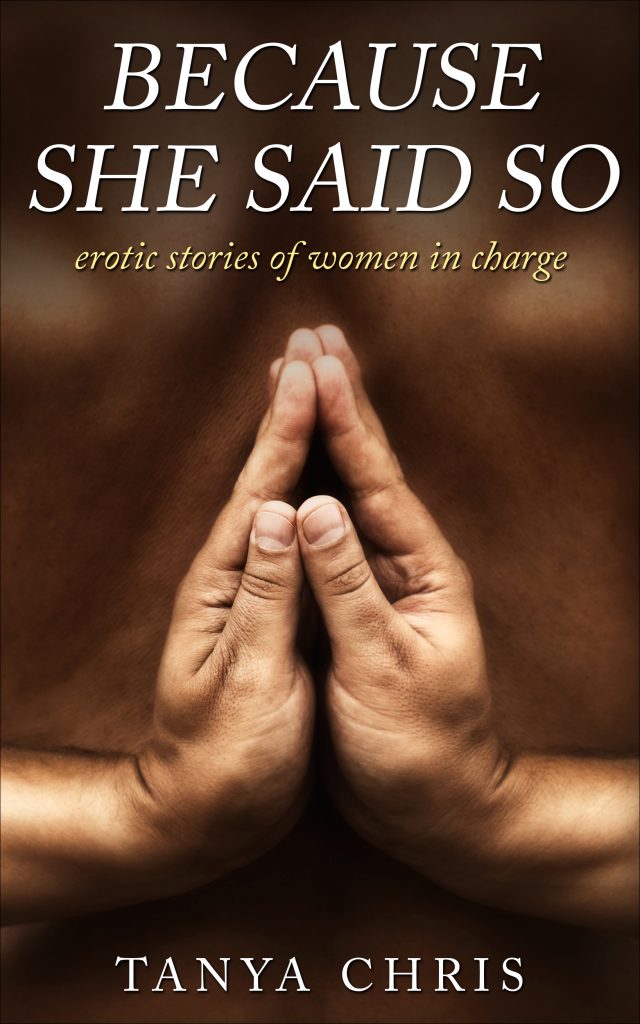 Cover for Because She Said So by Tanya Chris shows a man's hands in reverse prayer position behind his back