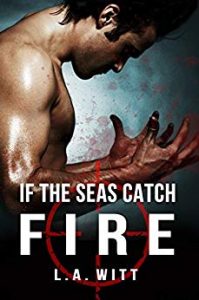 Cover for If the Seas Catch Fire by L. A. Witt shows a fan looking at bloodstained hands