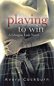 Cover for Playing to Win by Avery Cockburn features two bare chested men in kilts embracing