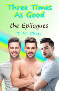 Cover for Three Times As Good, the Epilogues shows three identical men in various poses standing together in front of a rainbow/green backdrop